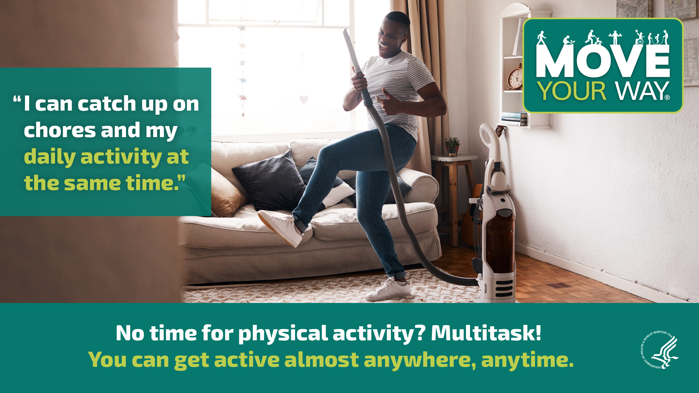 A Black man uses a vacuum cleaner as an air guitar in his living room. He wears a white striped tee shirt, blue plants, and white sneakers, and he stands on a rug in front of a cream couch. The image also shows the Move Your Way logo, and the following messages: "I can catch up on my chores and my daily activity at the same time." and "No time for physical activity? Multitask! You can get active almost anywhere, anytime."